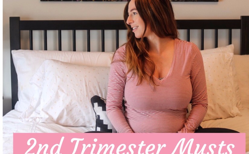 Second Trimester Musts