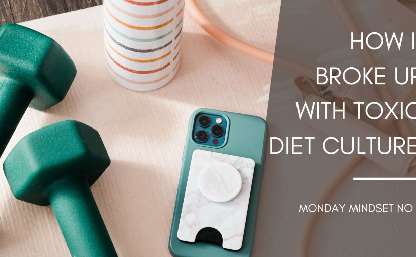 Monday Mindset: How I broke up with toxic diet culture, for&nbsp;good.