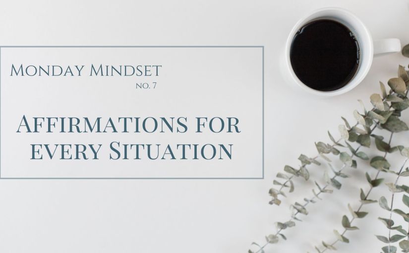 Monday Mindset: Affirmations For Every&nbsp;Situation