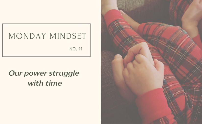 Monday Mindset: Our power struggle with&nbsp;time.